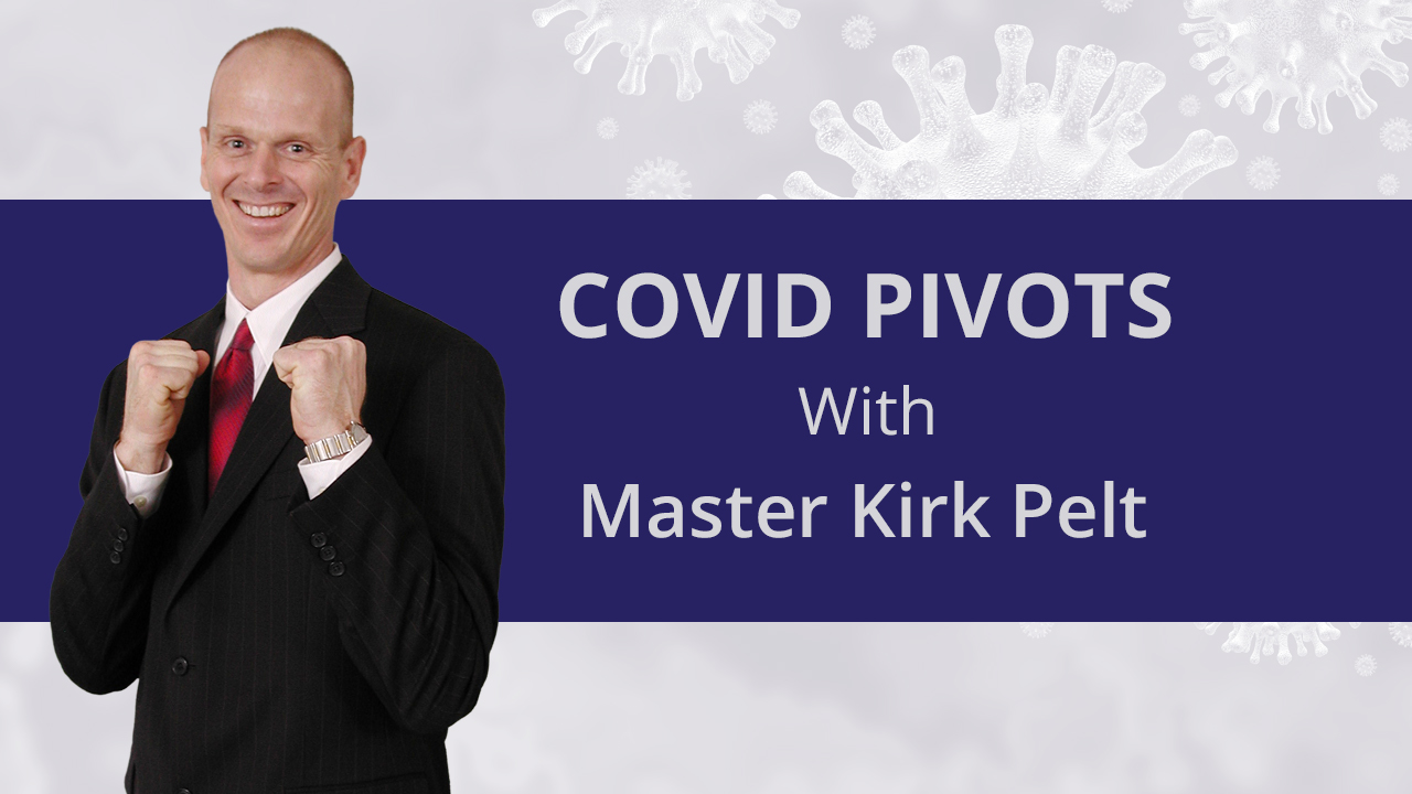 Covid Pivots with Master Kirk Pelt